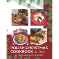 Polish Christmas Cookbook new edition: Everything you need to make your Christmas truly Polish! - Paperback