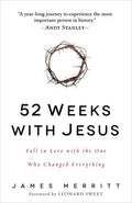 52 Weeks with Jesus: Fall in Love with the One Who Changed Everything - Paperback