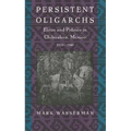 Persistent Oligarchs: Elites and Politics in Chihuahua, Mexico 1910-1940 - Paperback