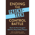 Ending the Parent-Teen Control Battle: Resolve the Power Struggle and Build Trust, Responsibility, and Respect - Paperback