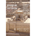 Debunking Preterism: How Over-Realized Eschatology Misses the "Not Yet" of Bible Prophecy - Paperback