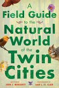 A Field Guide to the Natural World of the Twin Cities - Paperback