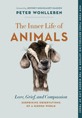 The Inner Life of Animals: Love, Grief, and Compassion--Surprising Observations of a Hidden World - Paperback