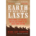 The Earth Is All That Lasts: Crazy Horse, Sitting Bull, and the Last Stand of the Great Sioux Nation - Paperback