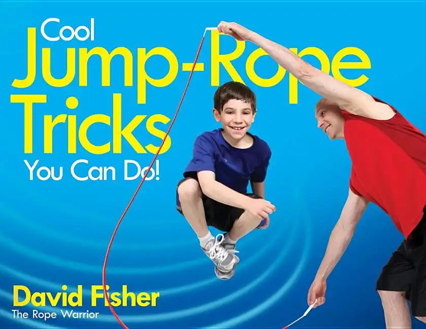 Cool Jump-Rope Tricks You Can Do!: A Fun Way to Keep Kids 6 to 12 Fit Year-'round. - Paperback