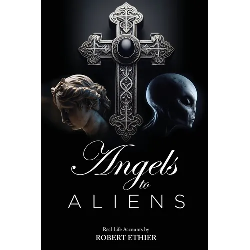 Angels to Aliens: True stories of encounters with entities not of this world - Paperback