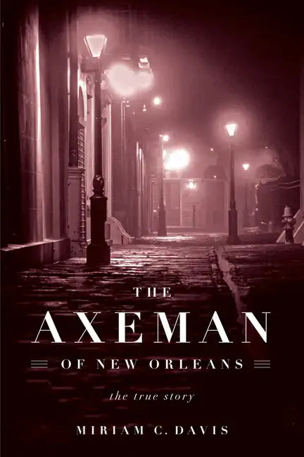The Axeman of New Orleans: The True Story - Hardcover