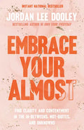 Embrace Your Almost: Find Clarity and Contentment in the In-Betweens, Not-Quites, and Unknowns - Paperback