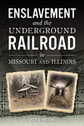 Enslavement and the Underground Railroad in Missouri and Illinois - Paperback