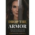 Drop the Armor: Release the Past, Ignite Your Faith, and Unlock an Extraordinary Life - Paperback