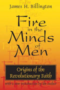 Fire in the Minds of Men: Origins of the Revolutionary Faith - Paperback