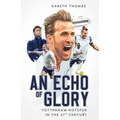 An Echo of Glory: Tottenham Hotspur in the 21st Century - Hardcover