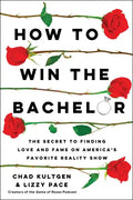 How to Win the Bachelor: The Secret to Finding Love and Fame on America's Favorite Reality Show - Paperback