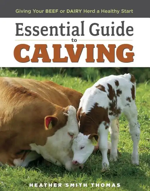 Essential Guide to Calving: Giving Your Beef or Dairy Herd a Healthy Start - Paperback