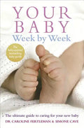 Your Baby Week by Week: The Ultimate Guide to Caring for Your New Baby - Paperback