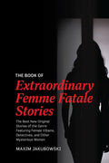 The Book of Extraordinary Femme Fatale Stories: The Best New Original Stories of the Genre Featuring Female Villains, Detectives, and Other Mysterious - Paperback