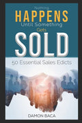 Nothing Happens Until Something Gets Sold: 50 Sales Edicts - Paperback