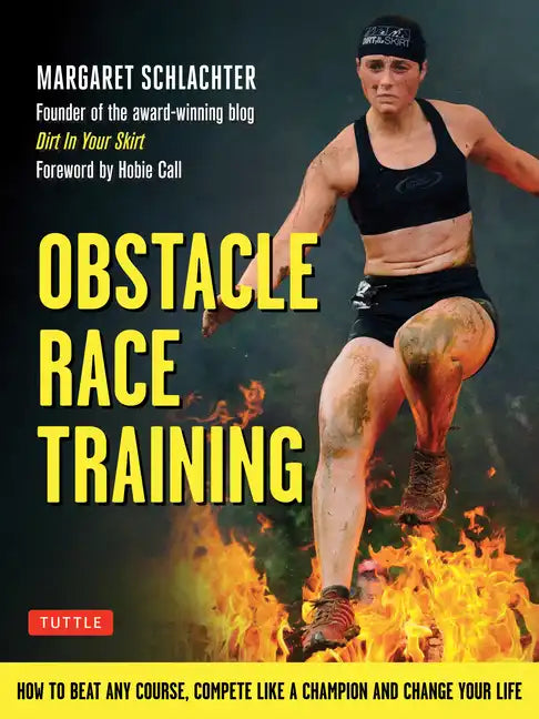Obstacle Race Training: How to Beat Any Course, Compete Like a Champion and Change Your Life - Paperback