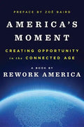 America's Moment: Creating Opportunity in the Connected Age - Hardcover