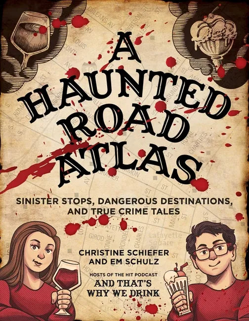 A Haunted Road Atlas: Sinister Stops, Dangerous Destinations, and True Crime Tales Volume 1 - Paperback