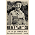 Fierce Ambition: The Life and Legend of War Correspondent Maggie Higgins - Paperback