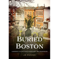 Buried Boston: America's Revolutionary Necropolis - Paperback
