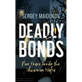 Deadly Bonds: Five Years Inside the Ukrainian Mafia - Hardcover