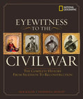Eyewitness to the Civil War: The Complete History from Secession to Reconstruction - Hardcover