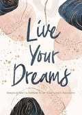 Live Your Dreams: Inspiration to Follow Your God-Given Passions - Hardcover