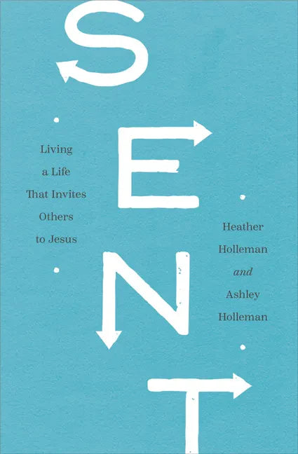Sent: Living a Life That Invites Others to Jesus - Paperback