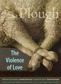 Plough Quarterly No. 27 - The Violence of Love - Paperback