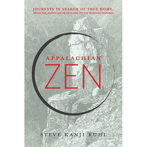 Appalachian Zen: Journeys in Search of True Home, from the American Heartland to the Buddha Dharma - Paperback