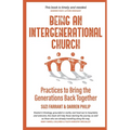 Being an Intergenerational Church: Practices to Bring the Generations Back Together - Paperback