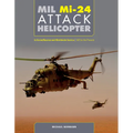 MIL Mi-24 Attack Helicopter: In Soviet/Russian and Worldwide Service, 1972 to the Present - Hardcover