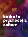 Birth of a Psychedelic Culture: Conversations about Leary, the Harvard Experiments, Millbrook and the Sixties - Paperback