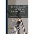 This Genealogy of Dr. John Kimmel's Family: and Records Showing the German Origin of the Kimmel Family - Paperback