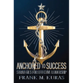 Anchored to Success: Strategies for Effective Leadership - Paperback