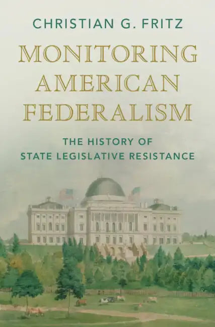 Monitoring American Federalism: The History of State Legislative Resistance - Hardcover