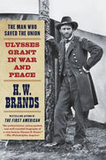 The Man Who Saved the Union: Ulysses Grant in War and Peace - Paperback
