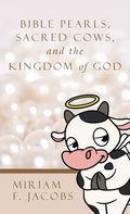 Bible Pearls, Sacred Cows, and the Kingdom of God - Hardcover