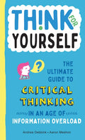 Think for Yourself: The Ultimate Guide to Critical Thinking in an Age of Information Overload and Misinformation. a Necessary Resource for Young Reade - Hardcover