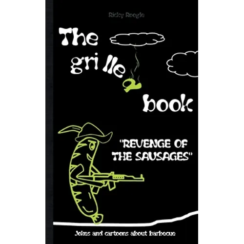 THE GRILLED BOOK Jokes and cartoons about barbecue: Memes Humour Funny Jokes Students Adults Pensioners Christmas Easter Birthday Gift Barbecue Party - Paperback