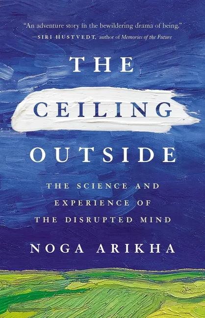 The Ceiling Outside: The Science and Experience of the Disrupted Mind - Hardcover