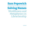 Solving Names: Worldliness and Metaphysics in Librarianship - Paperback