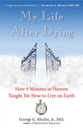 My Life After Dying: How 9 Minutes in Heaven Taught Me How to Live on Earth - Paperback
