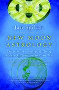New Moon Astrology: The Secret of Astrological Timing to Make All Your Dreams Come True - Paperback