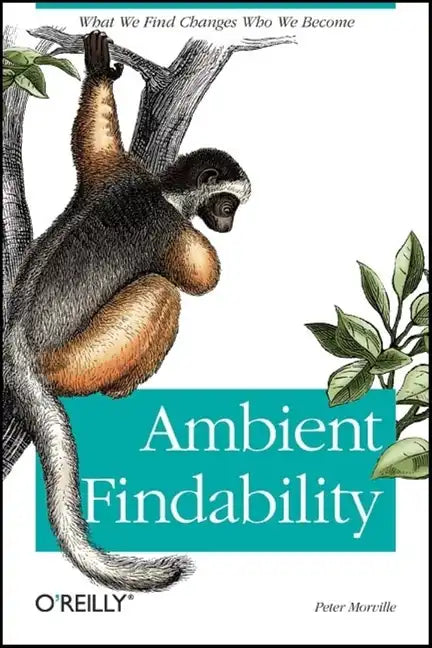 Ambient Findability: What We Find Changes Who We Become - Paperback