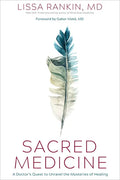 Sacred Medicine: A Doctor's Quest to Unravel the Mysteries of Healing - Hardcover