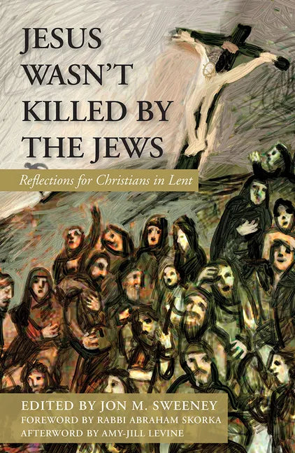 Jesus Wasn't Killed by the Jews: Reflections for Christians in Lent - Paperback