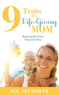 9 Traits of a Life-Giving Mom: Replacing My Worst with God's Best - Paperback